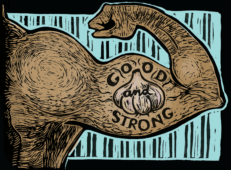 Good & Strong, hand-colored relief print on paper, 8" x 10". Original prints are available framed, matted, or unframed. This design is also available on a greeting card.